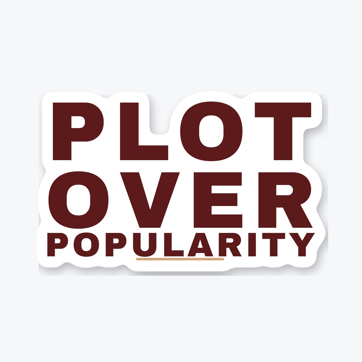 Plot Over Popularity die-cut sticker