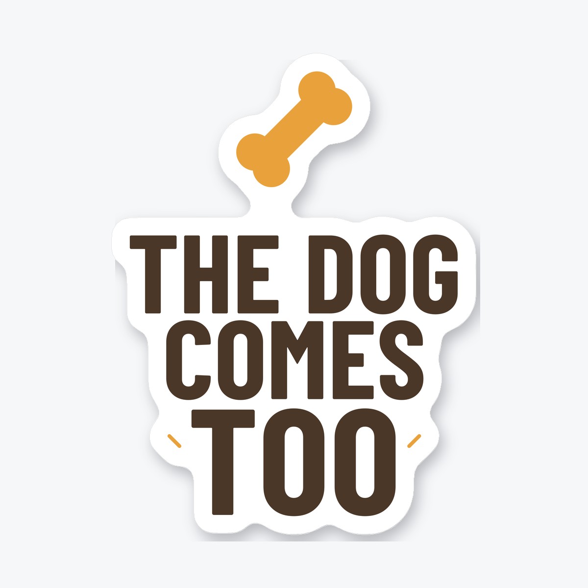 The Dog Comes Too die-cut sticker