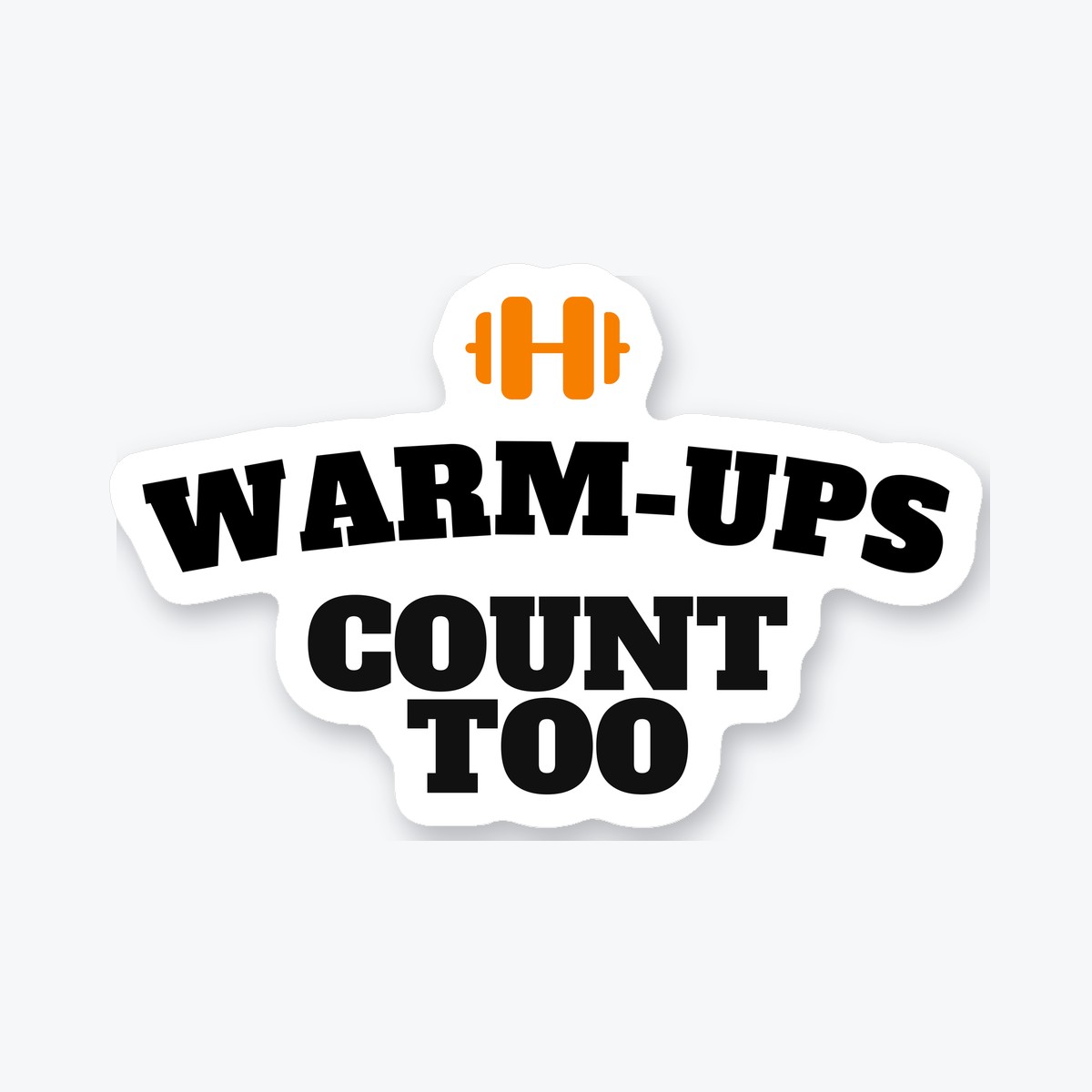 Warm-Ups Count Too die-cut sticker